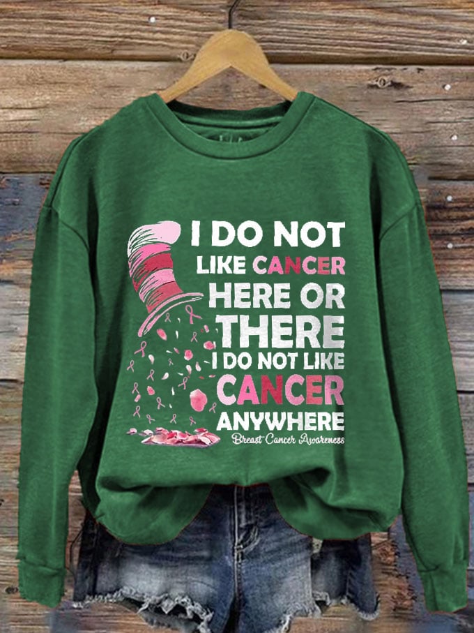 Women's I Do Not Like Cancer Here Or There Sweatshirt