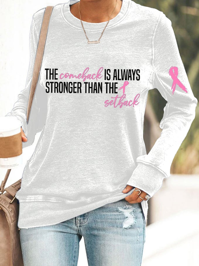 Women's The Comeback Is Always Stronger Than The Setback Breast Cancer Printed Sweatshirt