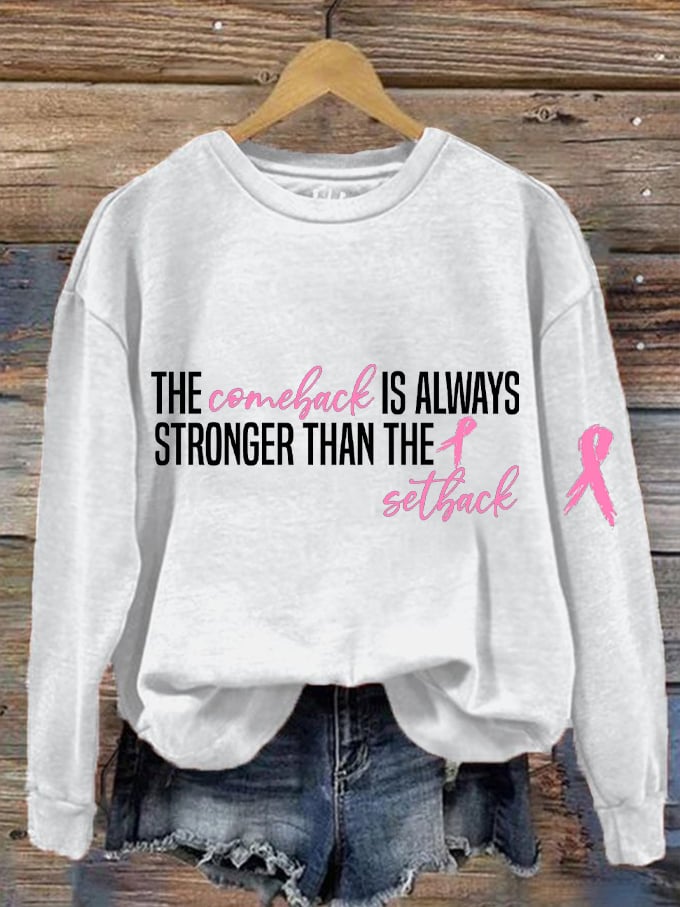 Women's The Comeback Is Always Stronger Than The Setback Breast Cancer Print Sweatshirt